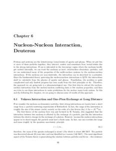 Chapter 6  Nucleon-Nucleon Interaction, Deuteron Protons and neutrons are the lowest-energy bound states of quarks and gluons. When we put two or more of these particles together, they interact, scatter and sometimes for