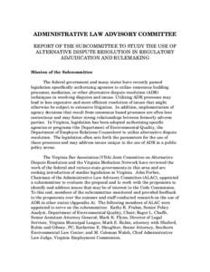 ADMINISTRATIVE LAW ADVISORY COMMITTEE REPORT OF THE SUBCOMMITTEE TO STUDY THE USE OF ALTERNATIVE DISPUTE RESOLUTION IN REGULATORY ADJUDICATION AND RULEMAKING Mission of the Subcommittee The federal government and many st
