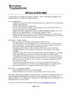 REGULATION NMS In accordance with Regulation NMS on March 5, 2007, Bloomberg Tradebook will handle orders in the manner described below. For terminal clients - Tradebook’s algorithms will consistently send out orders w