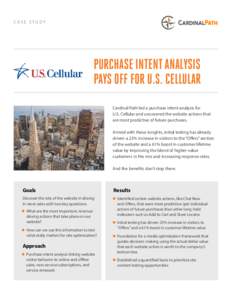 CASE STUDY  PURCHASE INTENT ANALYSIS PAYS OFF FOR U.S. CELLULAR Cardinal Path led a purchase intent analysis for U.S. Cellular and uncovered the website actions that