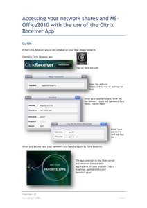 Accessing your network shares and MSOffice2010 with the use of the Citrix Receiver App Guide If the Citrix Receiver app is not installed on your iPad please install it. Open the Citrix Receiver app.