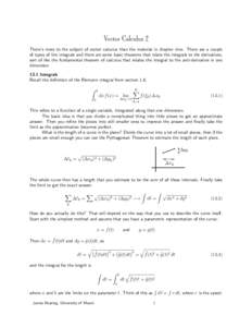 Vector Calculus 2 There’s more to the subject of vector calculus than the material in chapter nine. There are a couple of types of line integrals and there are some basic theorems that relate the integrals to the deriv