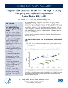 NCHS Data Brief ■ No. 187 ■ February[removed]Progress With Electronic Health Record Adoption Among Emergency and Outpatient Departments: United States, 2006–2011 Eric Jamoom, Ph.D., M.P.H., M.S.; and Esther Hing, M.P