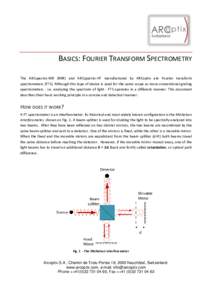 BASICS: FOURIER TRANSFORM SPECTROMETRY The ARCspectro-NIR (MIR) and ARCspectro-HT manufactured by ARCoptix are Fourier transform spectrometers (FTS). Although this type of device is used for the same scope as more conven