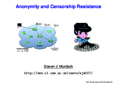 Anonymity and Censorship Resistance  Steven J. Murdoch http://www.cl.cam.ac.uk/users/sjm217/ Part II Security, January 2014, Cambridge, UK