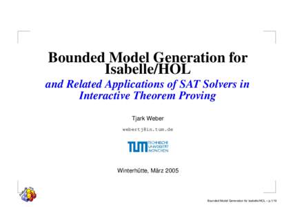 Bounded Model Generation for Isabelle/HOL and Related Applications of SAT Solvers in Interactive Theorem Proving Tjark Weber 