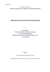 Hong Kong International Conference on Pensions in Asia: Incentives, Compliance and Their Role in Retirement Retirement Income Protection in Hong Kong