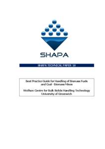 SHAPA TECHNICAL PAPER 18  Best Practice Guide for Handling of Biomass Fuels and Coal - Biomass Mixes Wolfson Centre for Bulk Solids Handling Technology University of Greenwich