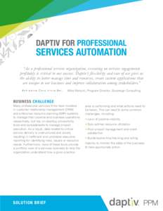 Daptiv for Professional  Services Automation “As a professional services organization, executing on services engagements profitably is critical to our success. Daptiv’s flexibility and ease of use gives us the abilit