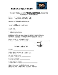 HELENA GOLF CAMP THE CAMP WILL BE FOR MIDDLE SCHOOL STUDENTS. (CURRENTLY IN 6-8 GRADES) WHEN:  MAY 31 st- JUNE 2 ND
