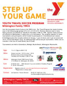 STEP UP YOUR GAME YOUTH TRAVEL SOCCER PROGRAM Wilmington Family YMCA  Join the tournament level of play at the YMCA cost. Our Travel Program has teams forming
