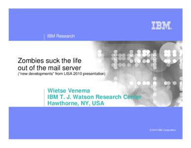 IBM Research  Zombies suck the life out of the mail server (“new developments” from LISA 2010 presentation)