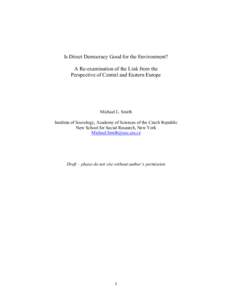Is Direct Democracy Good for the Environment? A Re-examination of the Link from the Perspective of Central and Eastern Europe Michael L. Smith Institute of Sociology, Academy of Sciences of the Czech Republic
