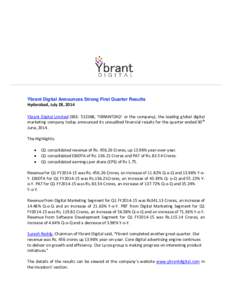 Ybrant Digital Announces Strong First Quarter Results Hyderabad, July 28, 2014 Ybrant Digital Limited (BSE: 532368, ‘YBRANTDIGI’ or the company), the leading global digital marketing company today announced its unaud