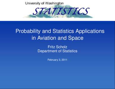 Probability and Statistics Applications in Aviation and Space Fritz Scholz Department of Statistics February 3, 2011