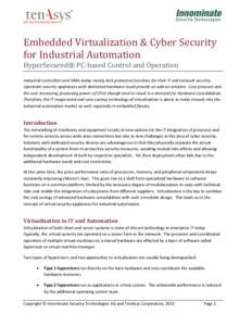 Embedded Virtualization & Cyber Security for Industrial Automation HyperSecured® PC-based Control and Operation Industrial controllers and HMIs today mostly lack protective functions for their IT and network security. U