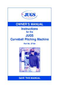 OWNER’S MANUAL Instructions for the JUGS Curveball Pitching Machine