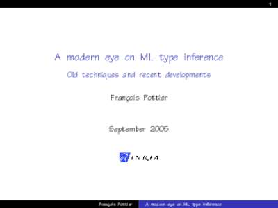 1  A modern eye on ML type inference Old techniques and recent developments Franc¸ois Pottier