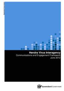 Queensland Government  Hendra Virus Interagency Communications and Engagement Framework June 2012