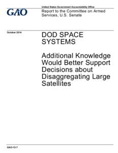 GAO-15-7, DOD SPACE SYSTEMS: Additional Knowledge Would Better Support Decisions about Disaggregating Large Satellites
