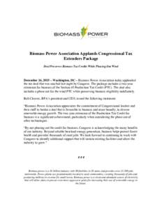 Biomass Power Association Applauds Congressional Tax Extenders Package Deal Preserves Biomass Tax Credits While Phasing Out Wind December 16, 2015 – Washington, DC – Biomass Power Association today applauded the tax 