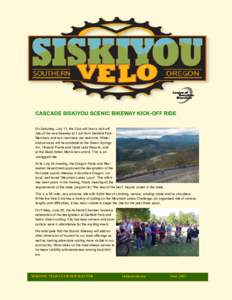 CASCADE SISKIYOU SCENIC BIKEWAY KICK-OFF RIDE On Saturday, July 11, the Club will host a kick-off ride of the new bikeway at 7 am from Garfield Park. Members and non-members are welcome. Water and services will be availa