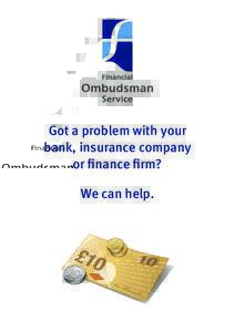 Got a problem with your bank, insurance company or finance firm? We can help.  How the