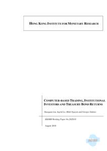 HONG KONG INSTITUTE FOR MONETARY RESEARCH  COMPUTER-BASED TRADING, INSTITUTIONAL INVESTORS AND TREASURY BOND RETURNS Xiaoquan Liu, Ingrid Lo, Minh Nguyen and Giorgio Valente