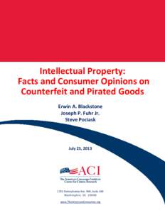 Intellectual Property: Facts and Consumer Opinions on Counterfeit and Pirated Goods Erwin A. Blackstone Joseph P. Fuhr Jr. Steve Pociask