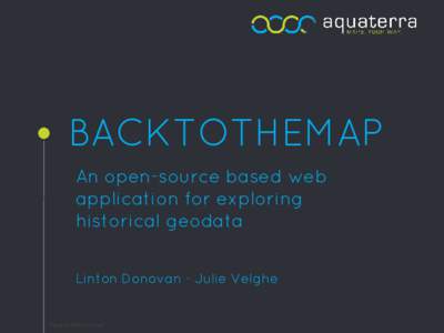 BACKTOTHEMAP An open-source based web application for exploring historical geodata Linton Donovan - Julie Velghe