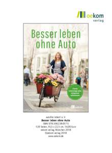 autofrei leben! e. V. Besser leben ohne Auto ISBN5 128 Seiten, 16,5 x 22,5 cm, 14,00 Euro oekom verlag, München 2018 ©oekom verlag 2018