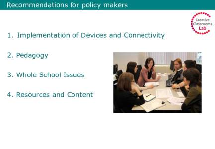 Recommendations for policy makers  1. Implementation of Devices and Connectivity 2. Pedagogy 3. Whole School Issues 4. Resources and Content