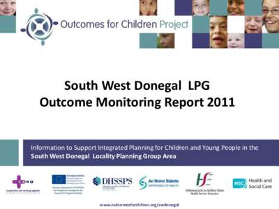 South West Donegal LPG Outcome Monitoring Report 2011 Information to Support Integrated Planning for Children and Young People in the South West Donegal Locality Planning Group Area  1