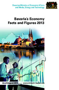 Bavarian Ministry of Economic Affairs and Media, Energy and Technology Bavaria´s Economy Facts and Figures 2013