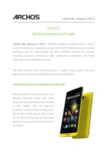 London UK, January 2, CES 2015 ARCHOS strengthens its 4G range! London UK, January 2, ARCHOS, a pioneer in Android™ devices, unveils