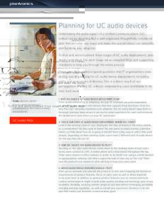 Planning for UC audio devices Undertaking the audio aspect of a Unified Communications (UC) rollout can be daunting. But a well-organised, thoughtfully considered plan that includes user input will make the overall rollo