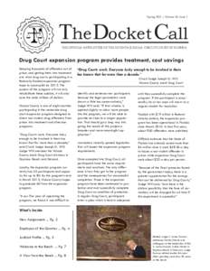 Spring 2011 | Volume 16, Issue 2  The Docket Call THE OFFICIAL NEWSLETTER OF THE SEVENTH JUDICIAL CIRCUIT COURT OF FLORIDA	  Drug Court expansion program provides treatment, cost savings