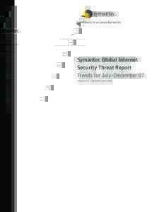 S y ma n t e c e n t e r p r i s e s e cu r i t y  Symantec Global Internet Security Threat Report Trends for July–December 07 Volume XIII, Published April 2008