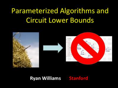 Parameterized Algorithms and Circuit Lower Bounds Ryan Williams  Stanford
