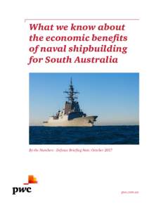 What we know about the economic benefits of naval shipbuilding for South Australia  By the Numbers - Defence Briefing Note: October 2017
