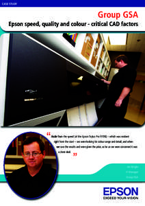 CASE STUDY  Group GSA Epson speed, quality and colour - critical CAD factors  “
