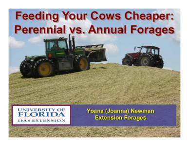 Feeding Your Cows Cheaper: Perennial vs. Annual Forages Yoana (Joanna) Newman Extension Forages