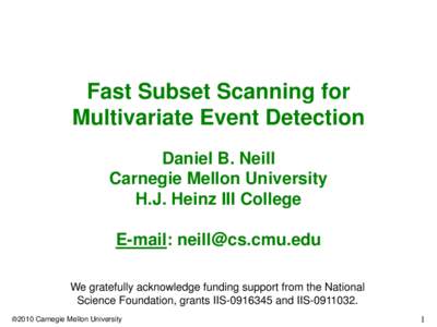 Fast Subset Scanning for Multivariate Event Detection Daniel B. Neill Carnegie Mellon University H.J. Heinz III College E-mail: 