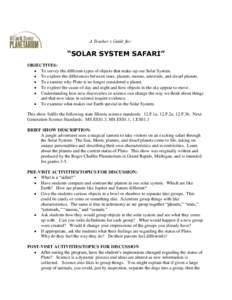 A Teacher’s Guide for:  “SOLAR SYSTEM SAFARI” OBJECTIVES:  To survey the different types of objects that make-up our Solar System.  To explore the differences between stars, planets, moons, asteroids, and dwa