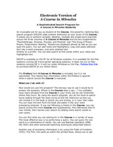 Electronic Version of A Course in Miracles A Sophisticated Search Program for A Course in Miracles Students An invaluable aid for you as student of the Course, this powerful, lightning fast, search program (EACIM) adds a