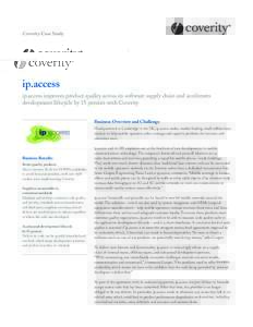 Coverity Case Study  ip.access ip.access improves product quality across its software supply chain and accelerates development lifecycle by 15 percent with Coverity Business Overview and Challenge
