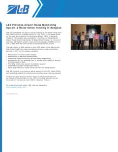 L&B Provides Airport Noise Monitoring System & Noise Office Training in Bangkok L&B just completed five days of initial training for the Noise Office staff from the Airports of Thailand Public Co. Ltd. (AOT) in the Noise