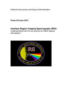 National Aeronautics and Space Administration  Press Kit/June 2013 Interface Region Imaging Spectrograph (IRIS): Understanding how the sun powers its million-degree