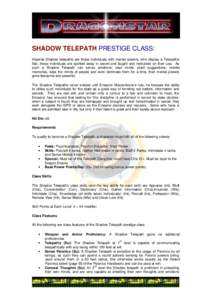 SHADOW TELEPATH PRESTIGE CLASS: Imperial Shadow telepaths are those individuals with mental powers, who display a Telepathic flair, these individuals are spirited away in secret and taught and instructed on their use. As