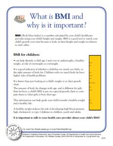 What is BMI and why is it important? BMI (Body Mass Index) is a number calculated by your child’s healthcare provider using your child’s height and weight. BMI is a good tool to watch your child’s growth over time 